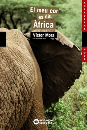 Mora, Víctor. El meu cor es diu Àfrica. Editorial Barcanova, 2006.