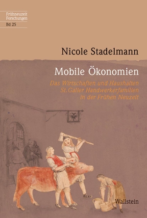 Stadelmann, Nicole. Mobile Ökonomien - Das Wirtschaften und Haushalten St. Galler Handwerkerfamilien in der Frühen Neuzeit. Wallstein Verlag GmbH, 2024.