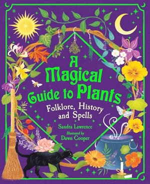 Lawrence, Sandra. A Magical Guide to Plants - Folklore, History and Spells. Welbeck Publishing Group Limited, 2025.