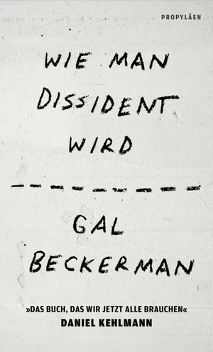 Beckerman, Gal. Wie man Dissident wird - 'Das Buch, das wir jetzt alle brauchen' Daniel Kehlmann. Propyläen Verlag, 2026.