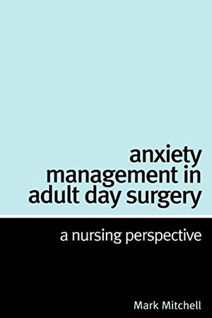 Mitchell. Anxiety Management in Adult Day Surgery. John Wiley & Sons, 2005.