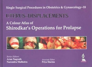 Nagrath, Arun / Malhotra, Narendra et al. Single Surgical Procedures in Obstetrics and Gynaecology - 18 - UTERUS DISPLACEMENTS: A Colour Atlas of Shirodkar's Operations for Prolapse. Jaypee Brothers Medical Publishers Pvt Ltd, 2015.