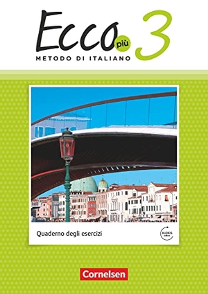 Legler, Rosmarie / Quarantelli, Mariella et al. Ecco Più. Band 3 - Arbeitsheft mit Audio-Materialien. Cornelsen Verlag GmbH, 2023.