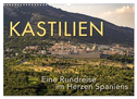 KASTILIEN - Eine Rundreise im Herzen Spaniens (Wandkalender 2025 DIN A3 quer), CALVENDO Monatskalender