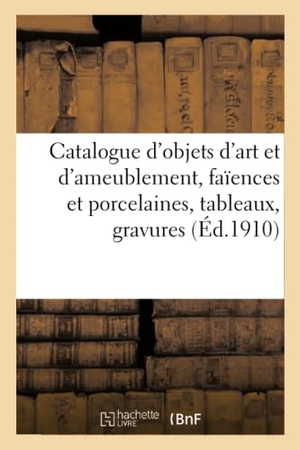 Mannheim, Mm.. Catalogue d'objets d'art et d'ameublement, faïences et porcelaines, tableaux, gravures - objets variés, pendules, bronzes, sièges et meubles. Hachette Livre, 2021.