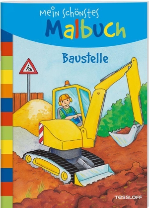 Mein schönstes Malbuch. Baustelle - Malen für Kinder ab 5 Jahren. Tessloff Verlag, 2021.