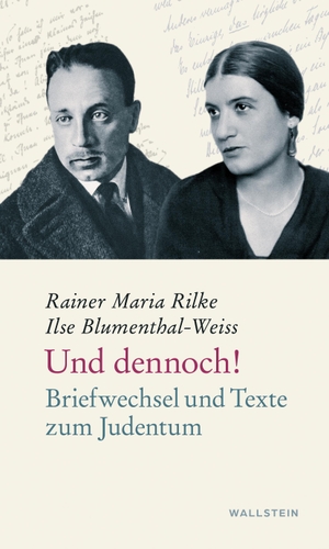 Blumenthal-Weiss, Ilse / Rainer Maria Rilke. Und dennoch! - Briefwechsel und Texte zum Judentum. Wallstein Verlag GmbH, 2024.