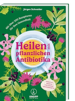 Schneider, Jürgen. Heilen mit pflanzlichen Antibiotika - Mit 200 Rezepturen für Ihre Gesundheit. Kräutermedizin für starke Abwehrkräfte. Kneipp Verlag, 2023.