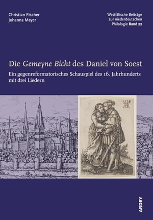 Fischer, Christian / Johanna Meyer (Hrsg.). Die Gemeyne Bicht des Daniel von Soest - Ein gegenreformatorisches Schauspiel des 16. Jahrhunderts mit drei Liedern. Ardey-Verlag GmbH, 2023.