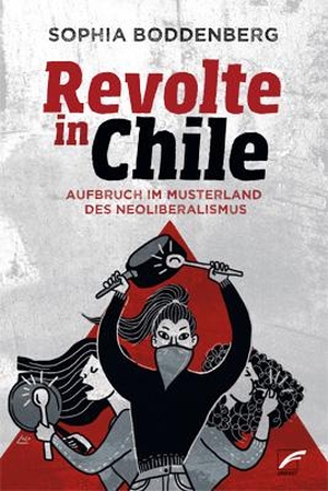 Boddenberg, Sophia. Revolte in Chile - Aufbruch im Musterland des Neoliberalismus. Unrast Verlag, 2020.
