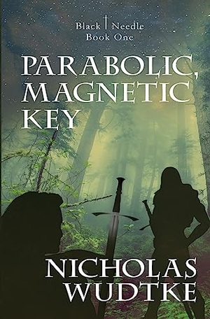 Wudtke, Nicholas. Parabolic, Magnetic Key. Black Needle Books, 2021.
