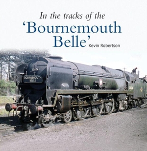 Robertson, Kevin. In the Tracks of the 'Bournemouth Belle'. Crecy Publishing, 2016.