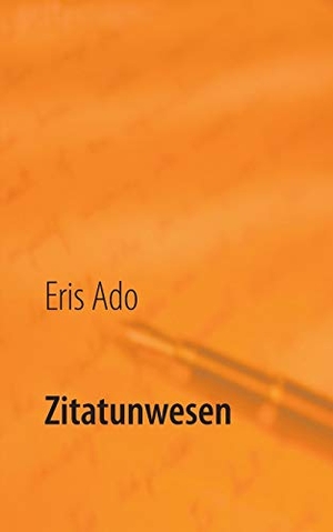 Ado, Eris. Zitatunwesen. Books on Demand, 2018.