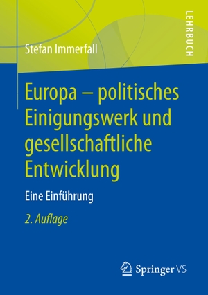 Immerfall, Stefan. Europa - politisches Einigungswerk und gesellschaftliche Entwicklung - Eine Einführung. Springer Fachmedien Wiesbaden, 2018.