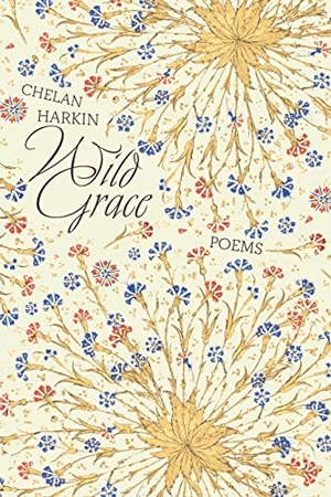 Harkin, Chelan. Wild Grace - Poems. Monkfish Book Publishing Company, 2023.