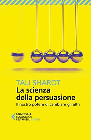 Sharot, Tali. La scienza della persuasione. Il nostro potere di cambiare gli altri. Feltrinelli, 2019.
