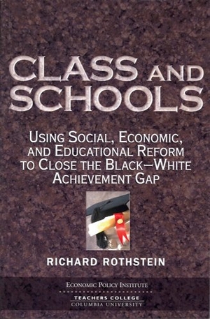 Rothstein, Richard. Class and Schools - Using Social, Economic, and Educational Reform to Close the Black-White Achievement Gap. Teachers College Press, 2004.