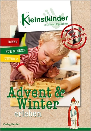 Die Praxismappe: Advent & Winter erleben - Kleinstkinder in Kita und Tagespflege: Ideen für Kinder unter 3. Herder Verlag GmbH, 2021.