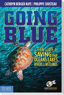 Going Blue: A Teen Guide to Saving Our Oceans, Lakes, Rivers, & Wetlands