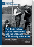 The Radio Hobby, Private Associations, and the Challenge of Modernity in Germany
