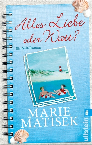 Matisek, Marie. Alles Liebe oder watt? - Ein Sylt-Roman. Ullstein Taschenbuchvlg., 2015.