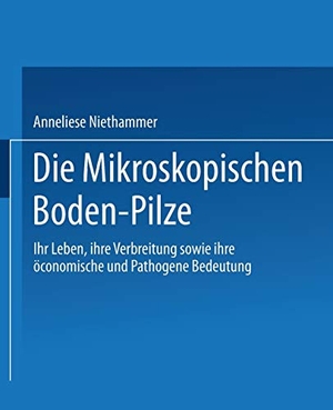 Niethammer, A.. Die Mikroskopischen Boden-Pilze - Ihr Leben, ihre Verbreitung sowie ihre Oeconomische und Pathogene Bedeutung. Springer Netherlands, 2013.