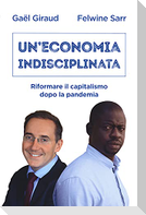 Un' economia indisciplinata. Riformare il capitalismo dopo la pandemia