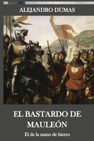 Dumas, Alejandro. El bastardo de Mauleón - El de la mano de hierro. Independently published, 2026.