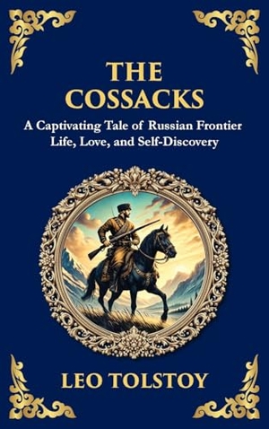 Tolstoy, Leo. The Cossacks - A Tale of Honor, Love, and the Call of the Wild (Deluxe Hardbound Edition). Muze Publishing, 2025.