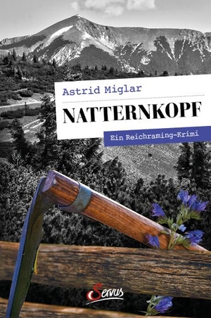 Miglar, Astrid. Natternkopf - Ein Reichraming-Krimi. Servus, 2021.