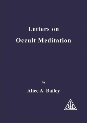 Bailey, Alice A.. Letters on Occult Meditation. Lucis Press Ltd, 1972.