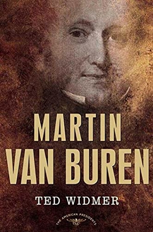 Widmer, Ted / Schlesinger, Arthur Meier et al. Martin Van Buren - The American Presidents Series: The 8th President, 1837-1841. St. Martins Press-3PL, 2005.