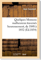 Quelques Momens malheureux traversés heureusement, de 1848 à 1852