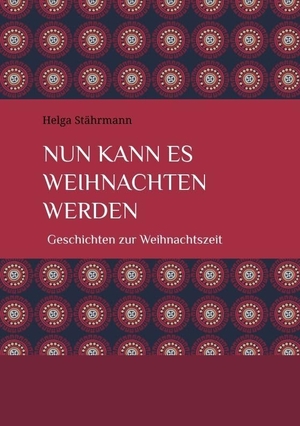Stährmann, Helga. Nun kann es Weihnachten werden - Geschichten zur Weihnachtszeit. tredition, 2023.