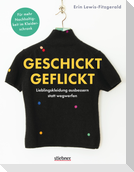 Geschickt geflickt. Lieblingskleidung ausbessern statt wegwerfen.