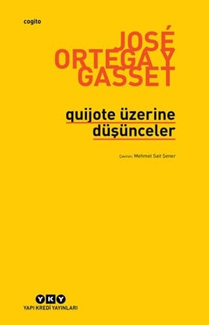 Ortega Y Gasset, Jose. Quijote Üzerine Düsünceler. Yapi Kredi Yayinlari YKY, 2018.