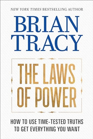 Tracy, Brian. The Laws of Power - How to Use Time-Tested Truths to Get Everything You Want. G&D Media, 2025.