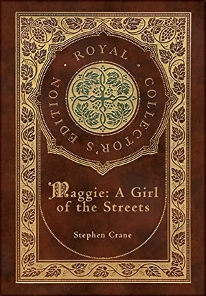 Crane, Stephen. Maggie - A Girl of the Streets (Royal Collector's Edition) (Case Laminate Hardcover with Jacket). Engage Books, 2022.