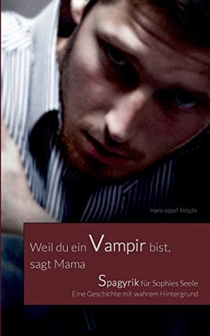 Fritschi, Hans-Josef. Weil du ein Vampir bist, sagt Mama - Spagyrik für Sophies Seele. Books on Demand, 2016.