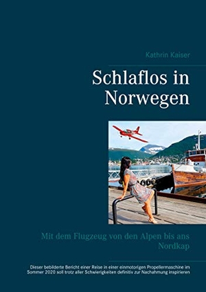 Kaiser, Kathrin. Schlaflos in Norwegen - Mit dem Flugzeug von den Alpen bis ans Nordkap. Books on Demand, 2021.