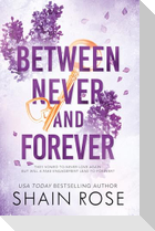 BETWEEN NEVER AND FOREVER