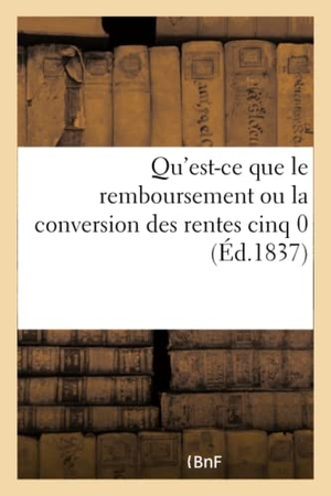 Delaunay. Qu'est-CE Que Le Remboursement Ou La Conversion Des Rentes Cinq 0. Hachette Livre - BNF, 2017.