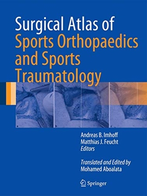 Imhoff, Andreas B. / Matthias J. Feucht (Hrsg.). Surgical Atlas of Sports Orthopaedics and Sports Traumatology. Springer Berlin Heidelberg, 2014.