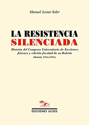 Aznar Soler, Manuel. La resistencia silenciada : historia del Congreso Universitario de Escritores Jóvenes y edición facsímil de su Boletín, Madrid, 1954-1955. Ediciones Ulises, 2021.