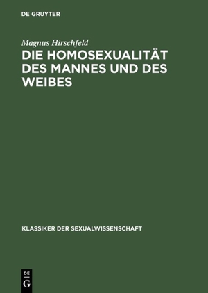 Hirschfeld, Magnus. Die Homosexualität des Mannes und des Weibes. De Gruyter, 2001.