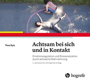 Rytz, Thea. Achtsam bei sich und in Kontakt - Emotionsregulation und Stressreduktion durch achtsame Wahrnehmung. Hogrefe AG, 2018.