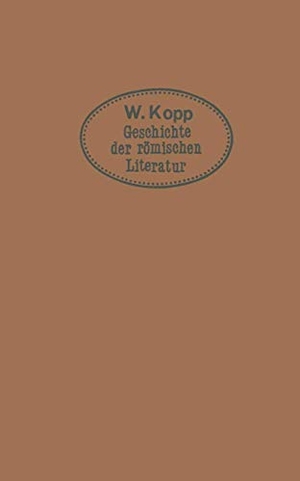 Kopp, Max. Geschichte der römischen Literatur - für höhere Lehranstalten und zum Selbststudium. Springer Berlin Heidelberg, 1913.
