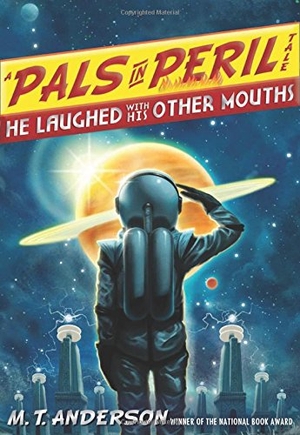 Anderson, M. T.. He Laughed with His Other Mouths. Beach Lane Books, 2014.