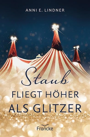 Lindner, Anni E.. Staub fliegt höher als Glitzer. Francke-Buch GmbH, 2023.