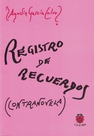 García Calvo, Agustín. Registro de recuerdos. Contranovela. Editorial Lucina, 2002.